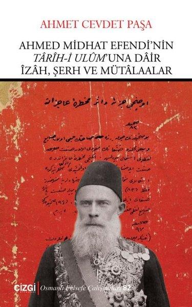 Ahmet Cevdet PaşaFelsefe BilimiAhmed Midhat Efendi'nin Tarih-i Ulum'una Dair İzah Şerh ve Mütaalar