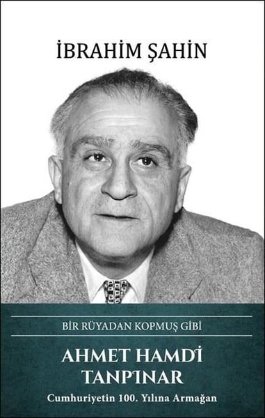 İbrahim ŞahinTarihi Biyografi ve Otobiyografi KitaplarıAhmet Hamdi Tanpınar: Bir Rüyadan Kopmuş Gibi