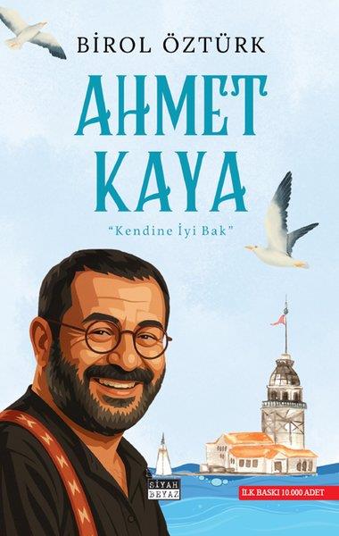 Birol ÖztürkTarihi Biyografi ve Otobiyografi KitaplarıAhmet Kaya - Kendine İyi Bak