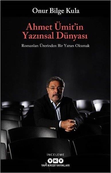 Onur Bilge KulaEleştiri & Kuram & İnceleme KitaplarıAhmet Ümit'in Yazınsal Dünyası - Romanları Üzerinden Bir Yazarı Okumak
