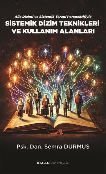 Semra DurmuşKişisel Gelişim KitaplarıAile Dizimi ve Sistemik Terapi Perspektifiyle Sistemik Dizim Teknikleri ve Kullanım Alanları