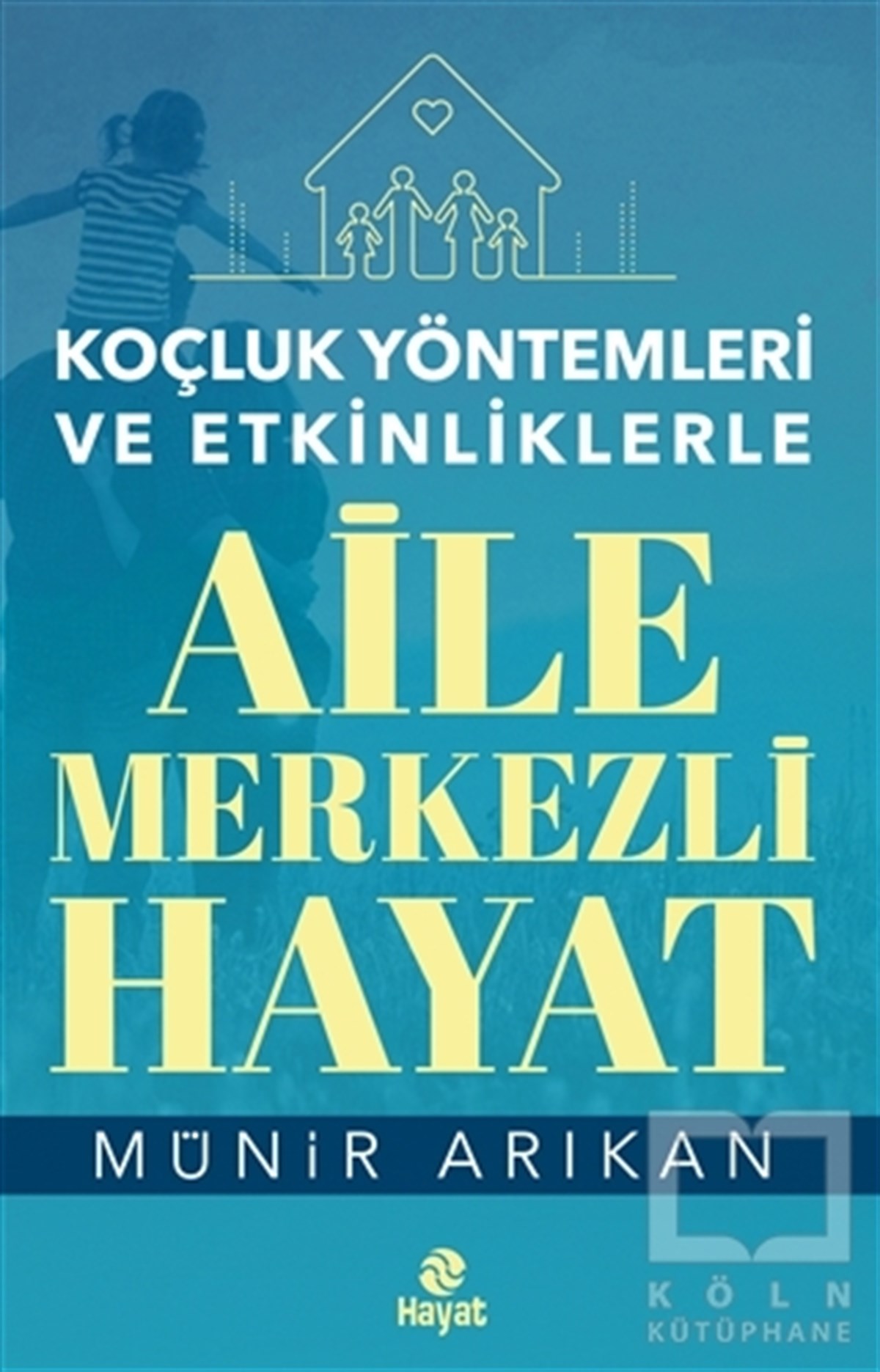 Aile Merkezli Hayat - Koçluk Yöntemleri ve Etkinliklerle