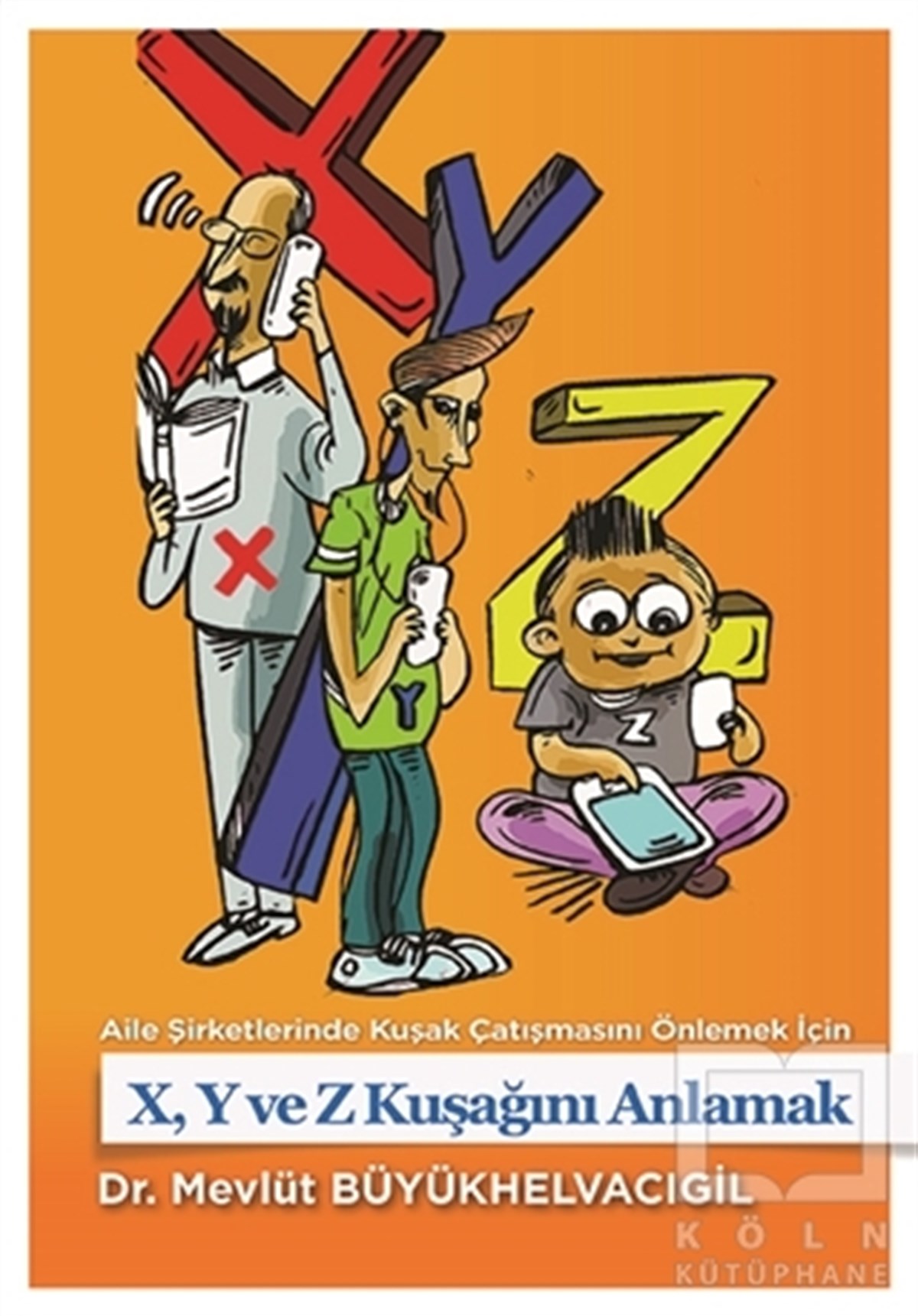 Mevlüt BüyükhelvacıgilReferans & Kaynak KitaplarAile Şirketlerinde Kuşak Çatışmasını Önlemek İçin X,Y ve Z Kuşağını Anlamak
