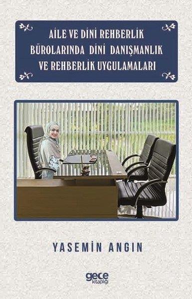 Yasemin AngınEğitimAile ve Dini Rehberlik Bürolarında Dini Danışmanlık ve Rehberlik Uygulamaları