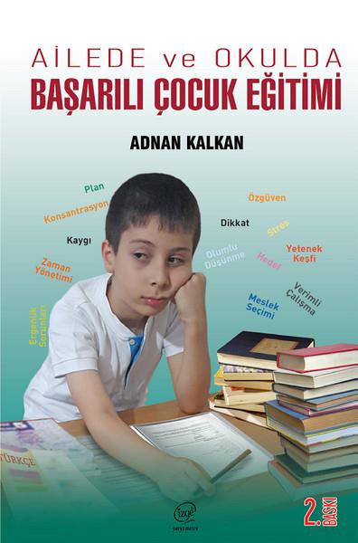 Adnan KalkanAile - ÇocukAilede ve Okulda Başarılı Çocuk Eğitimi