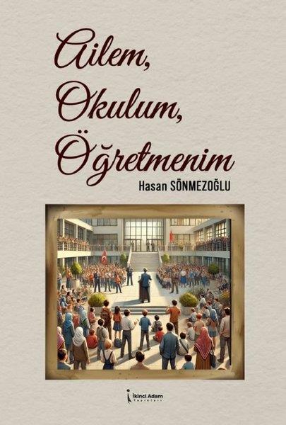 Hasan SönmezoğluAile - ÇocukAilem, Okulum, Öğretmenim