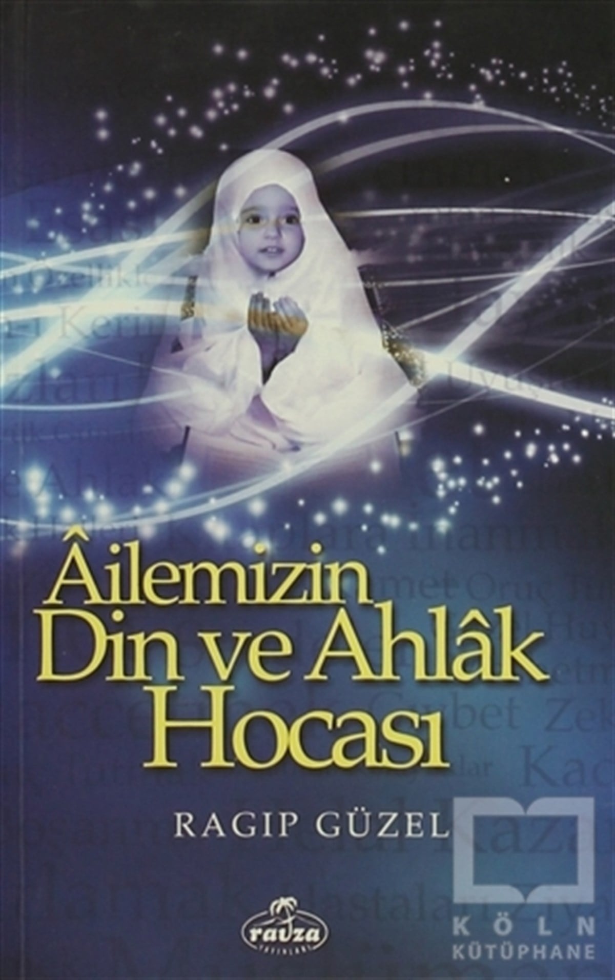 Ragıp Güzelİslam EğitimiAilemizin Din ve Ahlak Hocası
