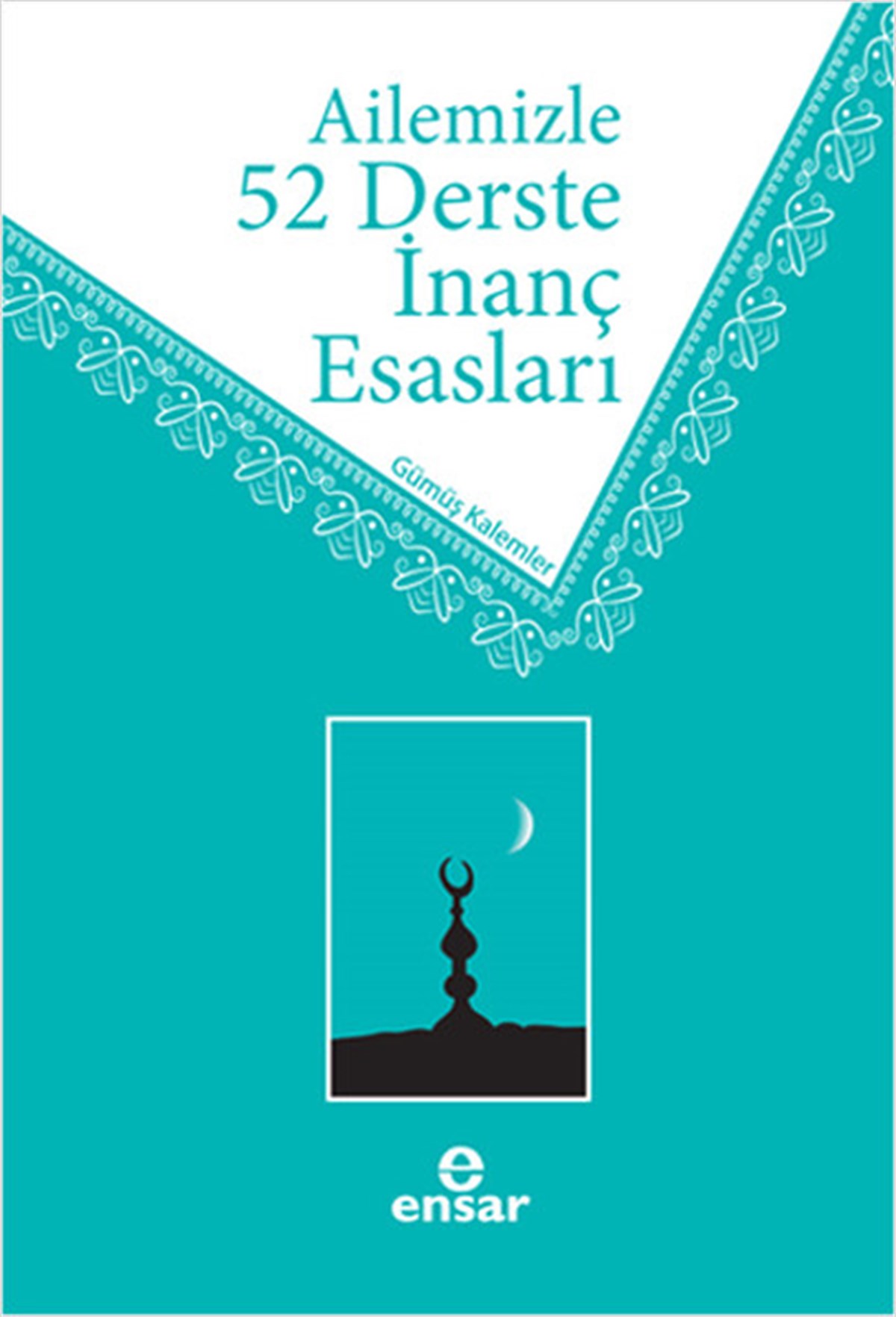 Gümüş Kalemlerİslami KitaplarAilemizle 52 Derste İnanç Esasları