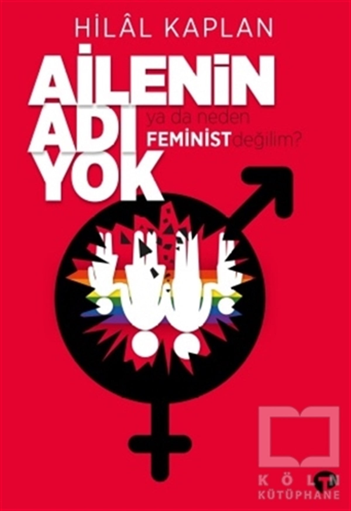 Hilal KaplanAile ve Çocuk KitaplarıAilenin Adı Yok Ya Da Neden Feminist Değilim?