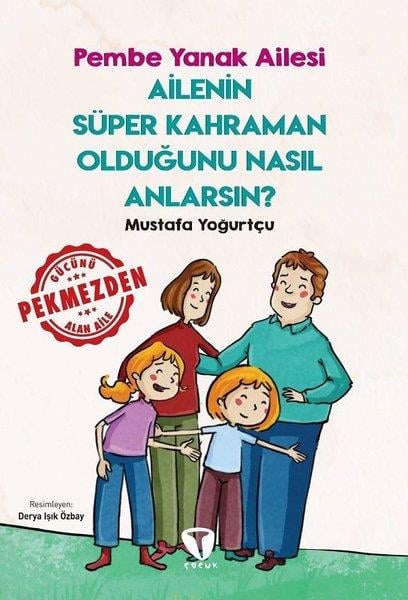 Mustafa YoğurtçuÇocuk Gençlik RomanlarıAilenin Süper Kahraman Olduğunu Nasıl Anlarsın? - Pembe Yanak Ailesi