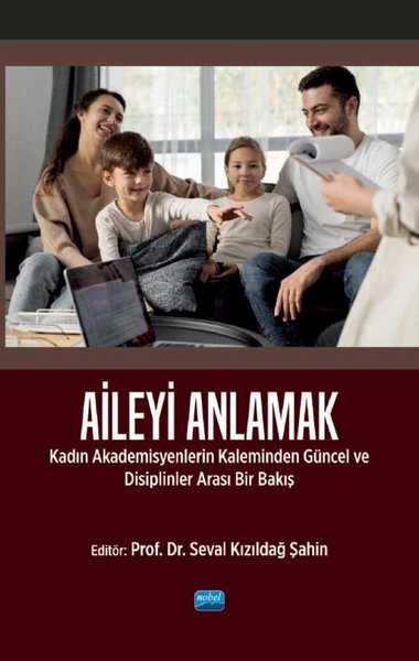 KolektifEğitimAileyi Anlamak - Kadın Akademisyenlerin Kaleminden Güncel ve Disiplinlerarası Bir Bakış