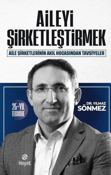 Yılmaz SönmezYönetim / İş Geliştirme / KaliteAileyi Şirketleştirmek - Aile Şirketlerinin Akıl Hocasından Tavsiyeler