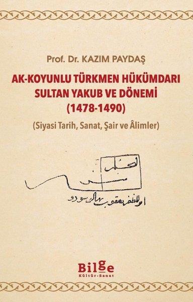 Kazım PaydaşTürk Tarihi Araştırmaları KitaplarıAk-Koyunlu Türkmen Hükümdarı Sultan Yakub ve Dönemi 1478-1490 (Siyasi Tarih Sanat Şair ve Alimler