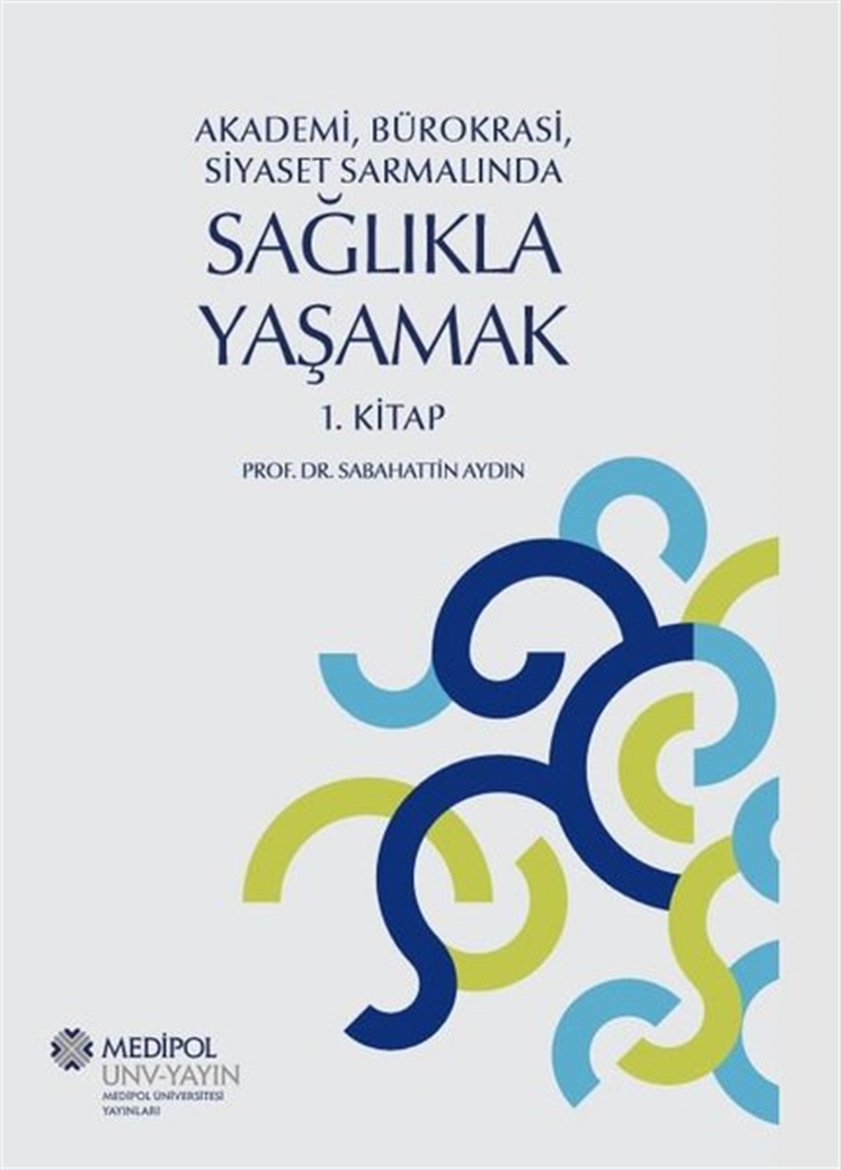 Sabahattin AydınEğitimAkademi Bürokrasi Siyaset Sarmalında Sağlıkla Yaşamak 1.Kitap