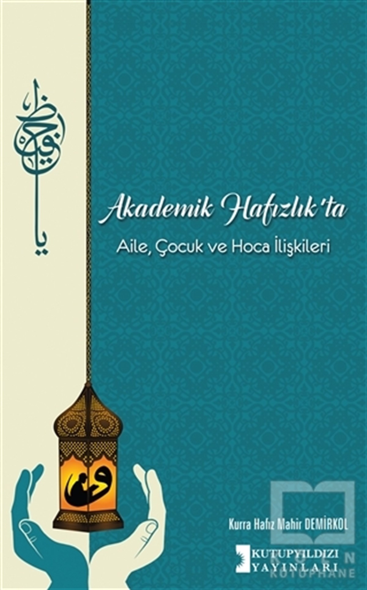 Mahir Demirkolİslam Eğitimi KitaplarıAkademik Hafızlık'ta Aile, Çocuk ve Hoca İlişkileri