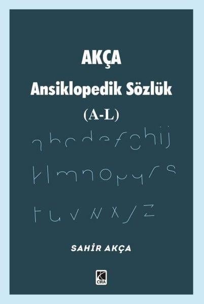 Sahir AkçaBasvuru - Kaynak SözlüklerAkça Ansiklopedik Sözlük (A - L)
