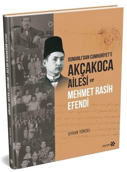 Ayhan YükselTarihi Biyografi ve Otobiyografi KitaplarıAkçakoca Ailesi ve Mehmet Rasih Efendi - Osmanlı'dan Cumhuriyet'e