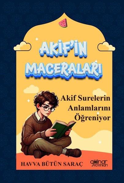 Havva Bütün SaraçIslami Çocuk KitaplariAkif Surelerin Anlamlarını Öğreniyor - Akif'in Maceraları