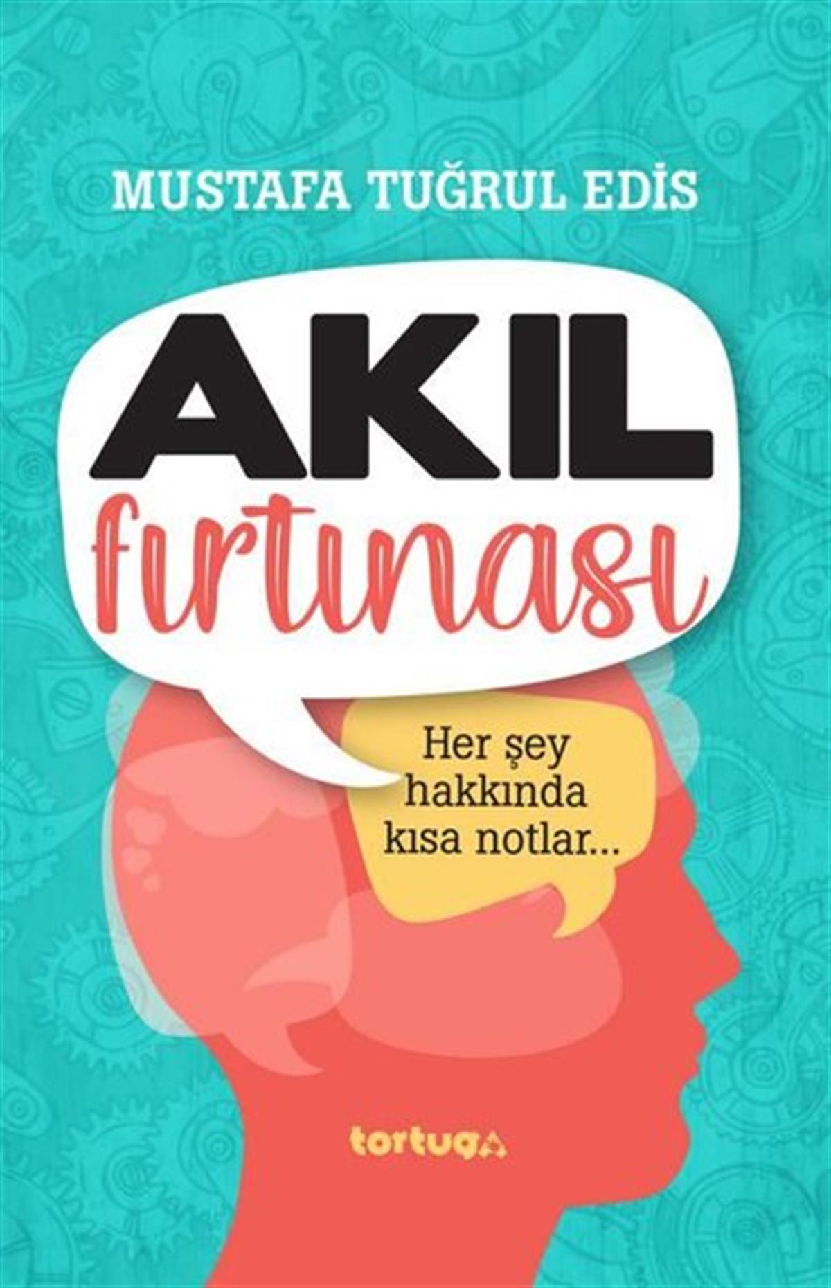 M. Tuğrul EdisKişisel Gelişim KitaplarıAkıl Fırtınası - Her Şey Hakkında Kısa Notlar