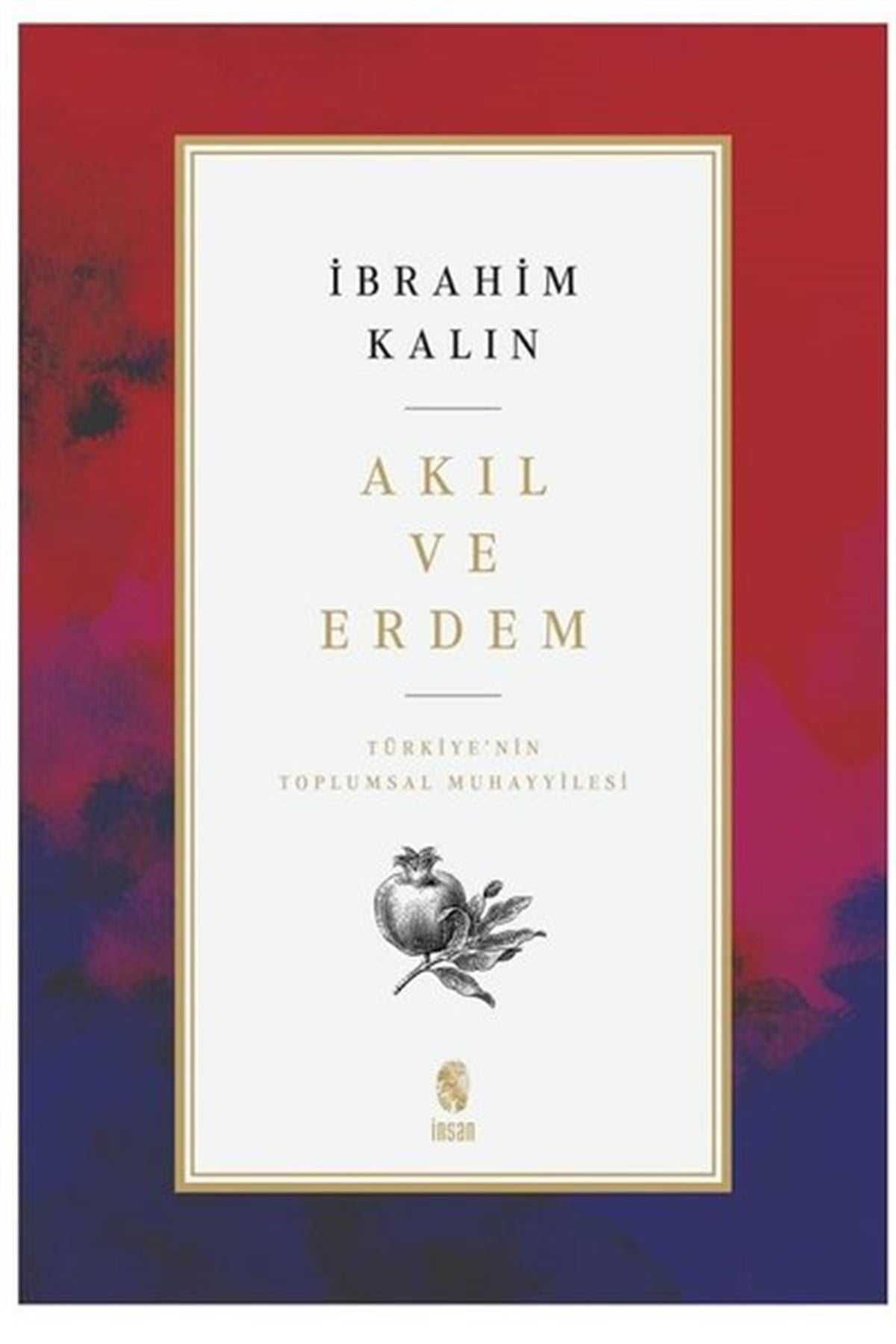 İbrahim KalınFelsefe BilimiAkıl ve Erdem - Türkiye'nin Toplumsal Muhayyilesi