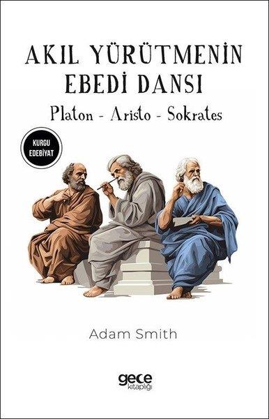 Adam SmithDünya RomanAkıl Yürütmenin Ebedi Dansı - Platon Aristo Sokrates