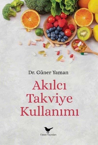 Güner YamanBeslenme Kitapları & Diyet KitaplarıAkılcı Takviye Kullanımı