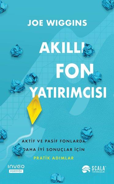 Joe WigginsBorsa KitaplarıAkıllı Fon Yatırımcısı - Aktif ve Pasif Fonlarda Daha İyi Sonuçlar İçin Pratik Adımlar