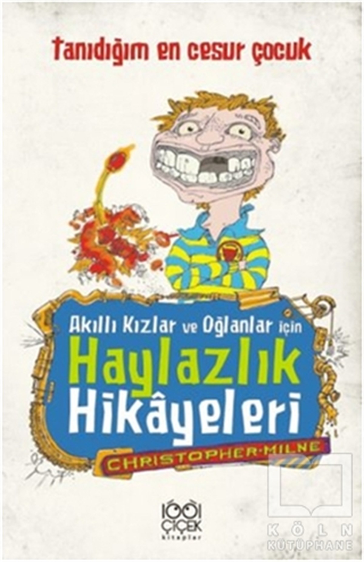 Christoper MilneHikayelerAkıllı Kızlar ve Oğlanlar İçin Haylazlık Hikayeleri-Tanıdığım En Cesur Çocuk