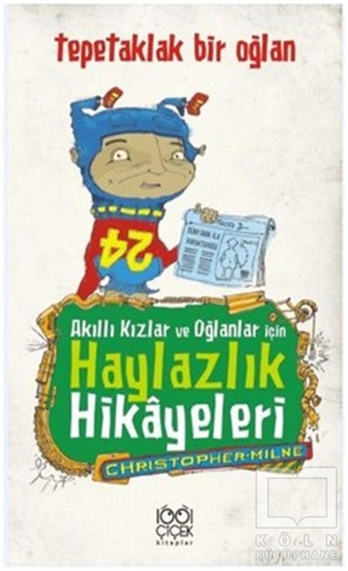 Christopher MilneEğlence - MizahAkıllı Kızlar ve Oğlanlar İçin Haylazlık Hikayeleri : Tepetaklak Bir Oğlan