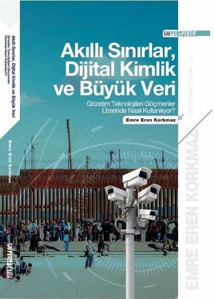 Emre Eren KorkmazSosyoloji KitaplarıAkıllı Sınırlar Dijital Kimlik ve Büyük Veri: Gözetim Teknolojileri Göçmenler Üzerinde Nasıl Kullan