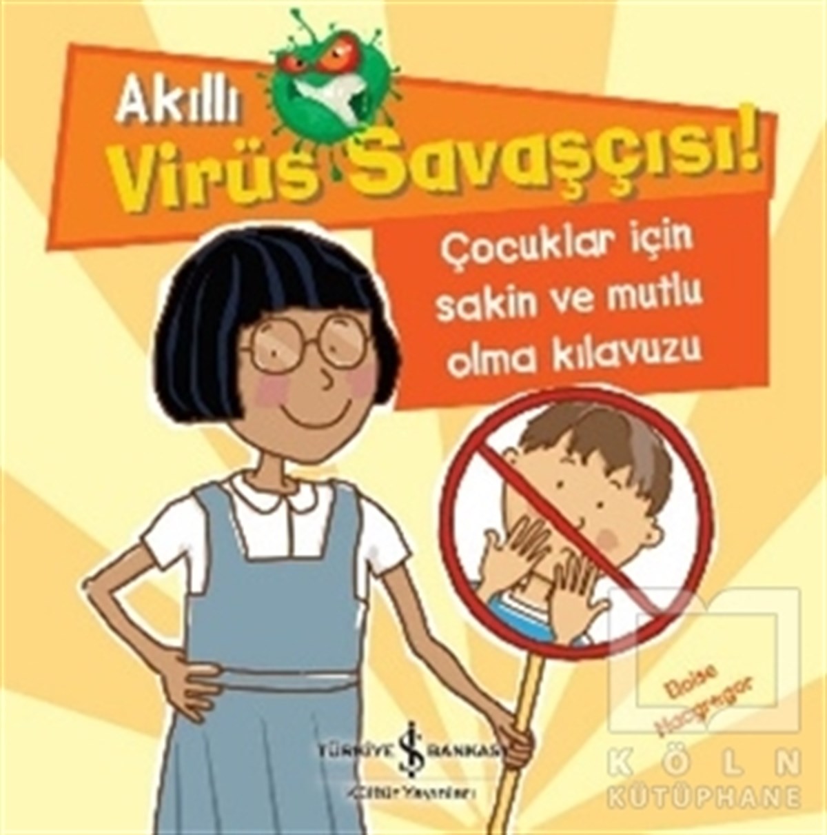Eloise MacgregorÇocuk Hikaye KitaplarıAkıllı Virüs Savaşçısı ! - Çocuklar İçin Sakin ve Mutlu Olma Kılavuzu