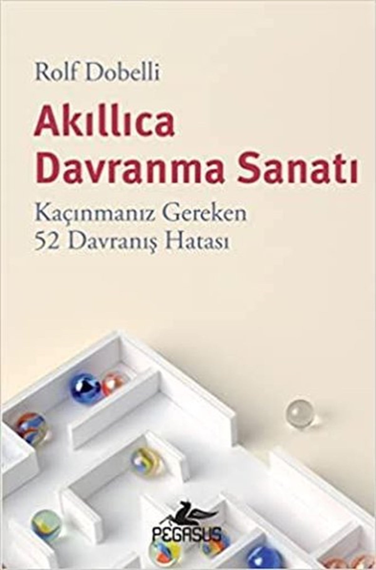 Rolf DobelliKişisel Gelişim KitaplarıAkıllıca Davranma Sanatı - Kaçınmanız Gereken 52 Davranış Hatası