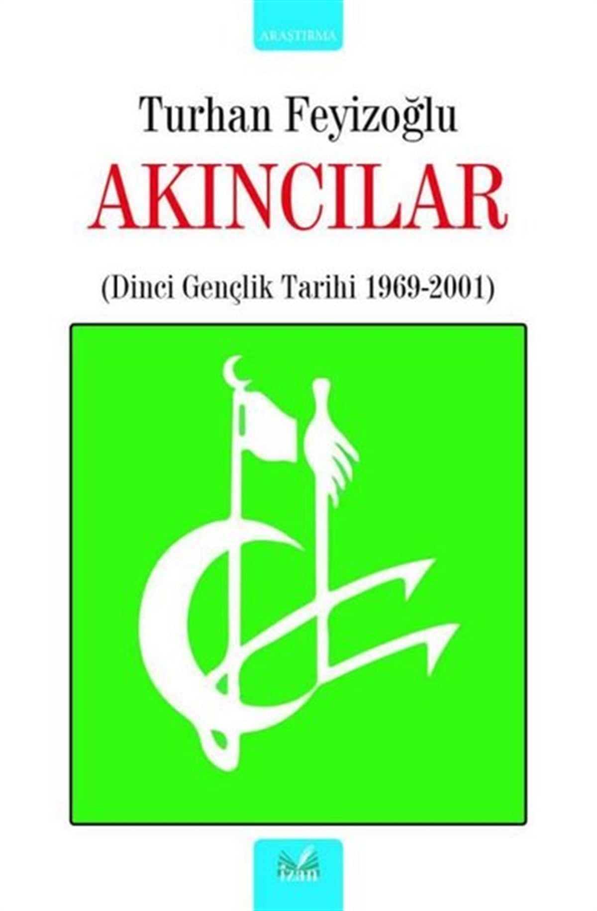 Turhan Feyizoğlutürkische GeschichtsstudienAkıncılar: Dinci Gençlik Tarihi 1969 - 2001