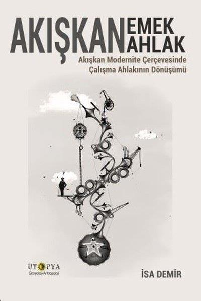 İsa DemirSosyoloji KitaplarıAkışkan Emek Akışkan Emlak - Akışkan Modernite Çerçevesinde Çalışma Ahlakının Dönüşümü