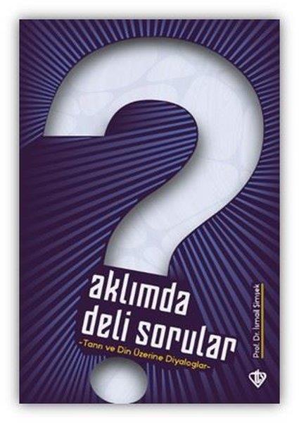 İsmail Şimşekİslami KitaplarAklımda Deli Sorular - Tanrı ve Din Üzerine Diyaloglar
