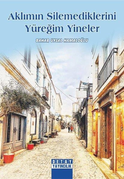 Bahar Uysal HamaloğluAnı & Mektup & Günlük KitaplarıAklımın Silemediklerini Yüreğim Yineler