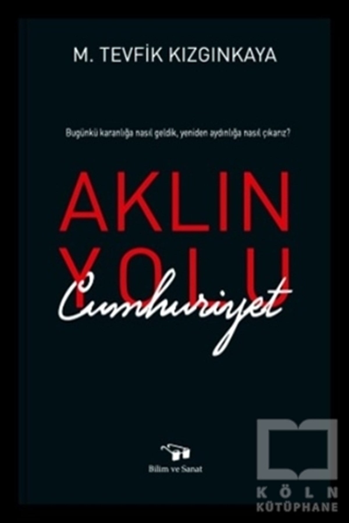 M. Tevfik KızgınkayaAraştırma-İncelemeAklın Yolu Cumhuriyet
