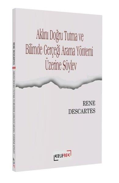 Rene DescartesFelsefe BilimiAklını Doğru Tutma ve Bilimde Gerçeği Arama Yöntemi Üzerine Söylev