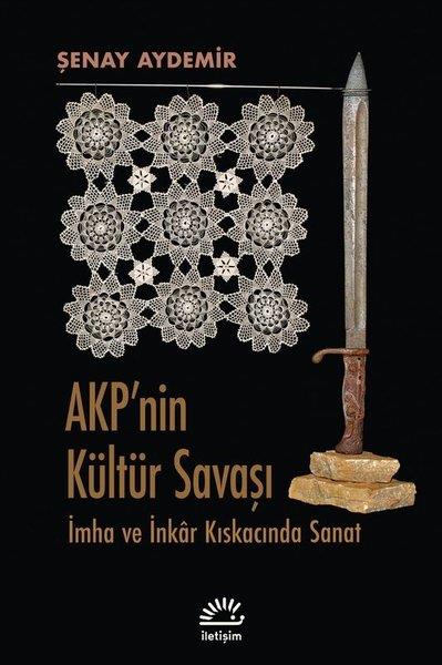 Şenay AydemirKunsttheorie BücherAkp'nin Kültür Savaşı - İmha ve İnkar Kıskacında Sanat