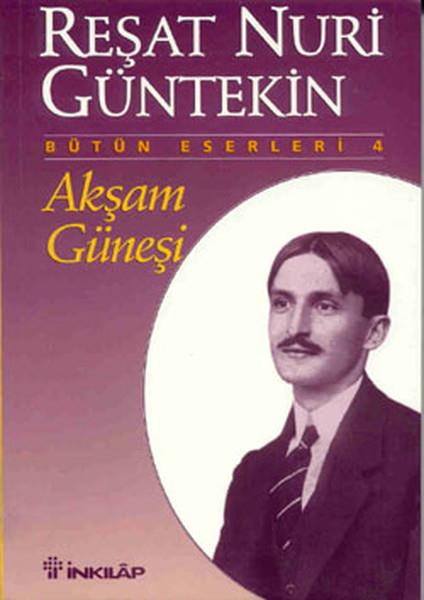 Reşat Nuri GüntekinTürk KlasikleriAkşam Güneşi-İnkılap