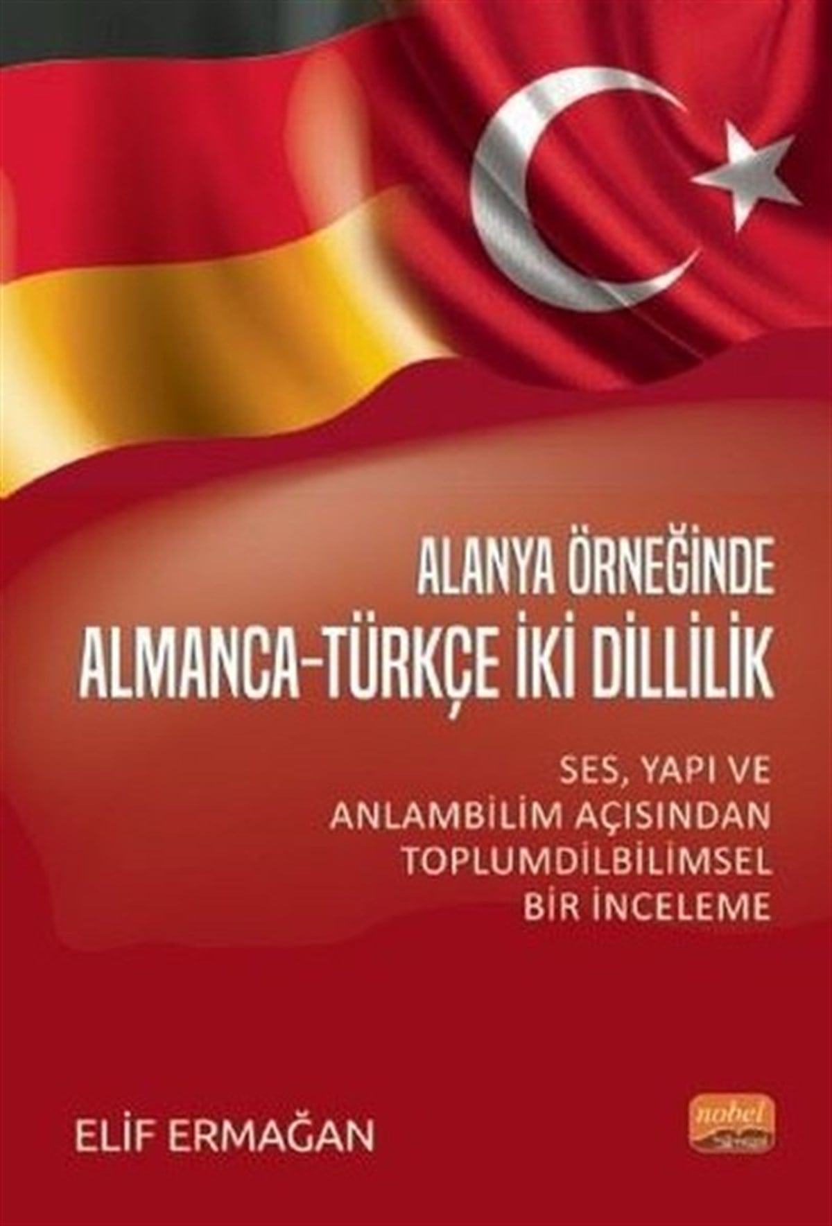 Elif ErmağanTürkische WissenschaftsbücherAlanya Örneğinde Almanca-Türkçe İki Dillilik: Ses-Yapı ve Anlam Bilimi Açısından Toplumdilbilimsel B