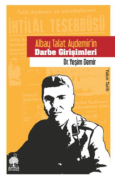 Yeşim DemirTürkische Politik & PolitikbücherAlbay Talat Aydemirin Darbe Girişimleri