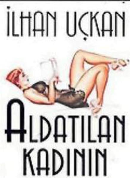 İlhan UçkanKadın - Erkek İlişkileri KitaplarıAldatılan Kadının Kılavuzu