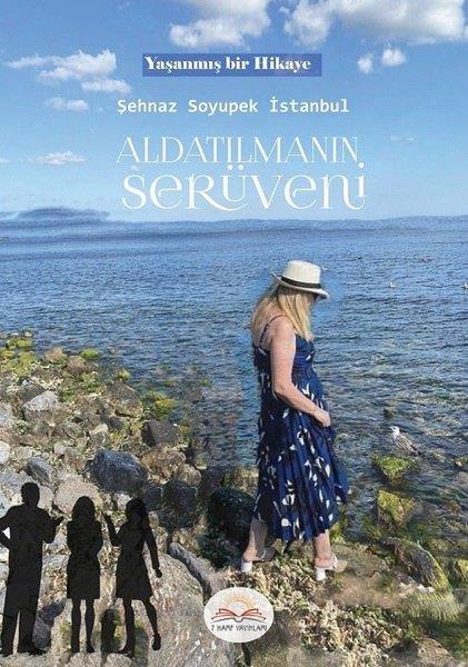 Şehnaz Soyupek İstanbulTürkiye RomanAldatılmanın Serüveni-Yaşanmış Bir Hikaye