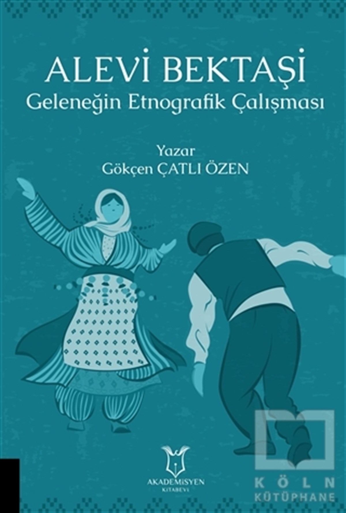 Gökçen Çatlı ÖzenAlevilik & Bektaşilik KitaplarıAlevi Bektaşi - Geleneğin Etnografik Çalışması