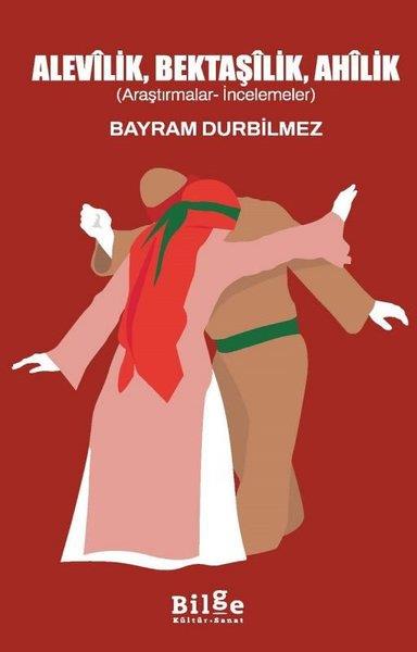Bayram DurbilmezAlevilik & Bektaşilik KitaplarıAlevilik Bektaşilik Ahilik (Araştırmacalar - İncelemeler)