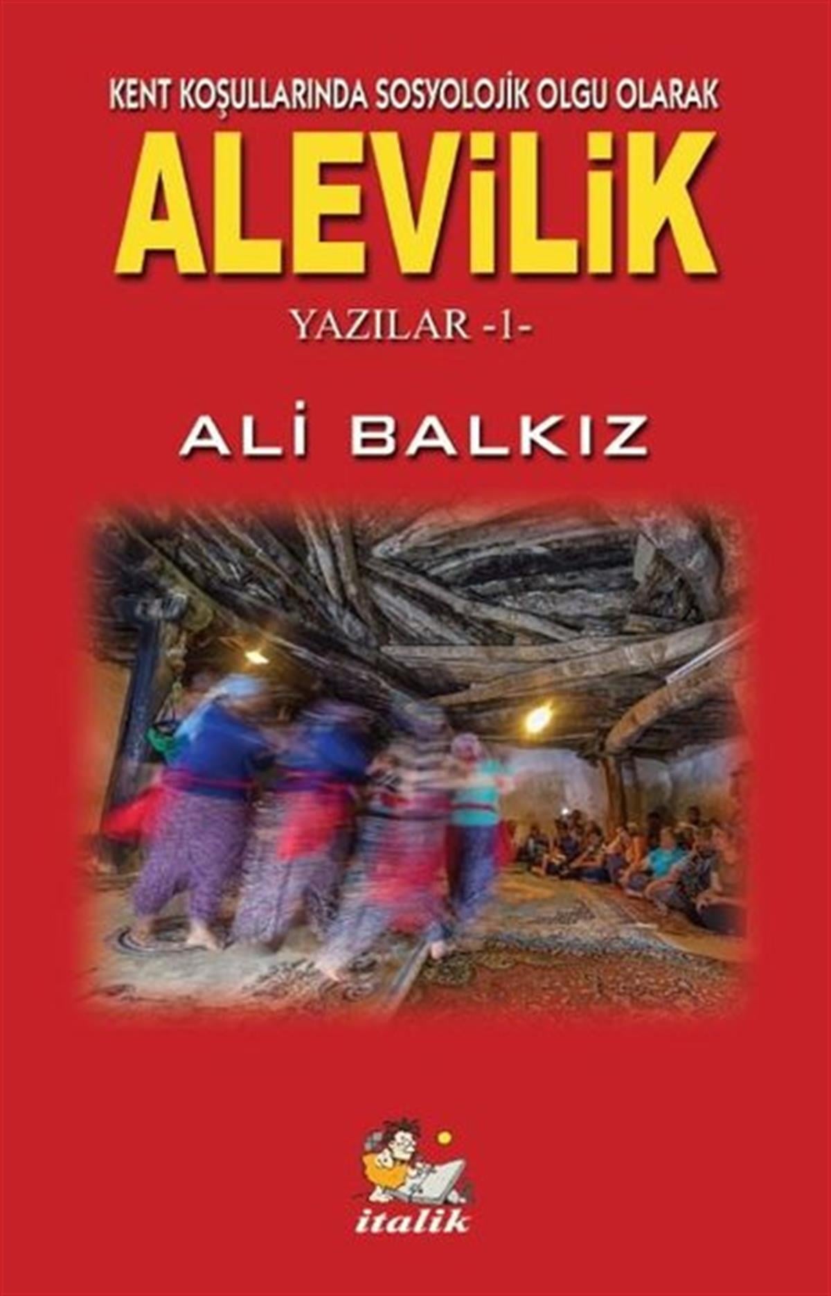 Ali BalkızAlevilik & Bektaşilik KitaplarıAlevilik: Kent Koşullarında Sosyolojik Olgu Olarak - Yazılar 1