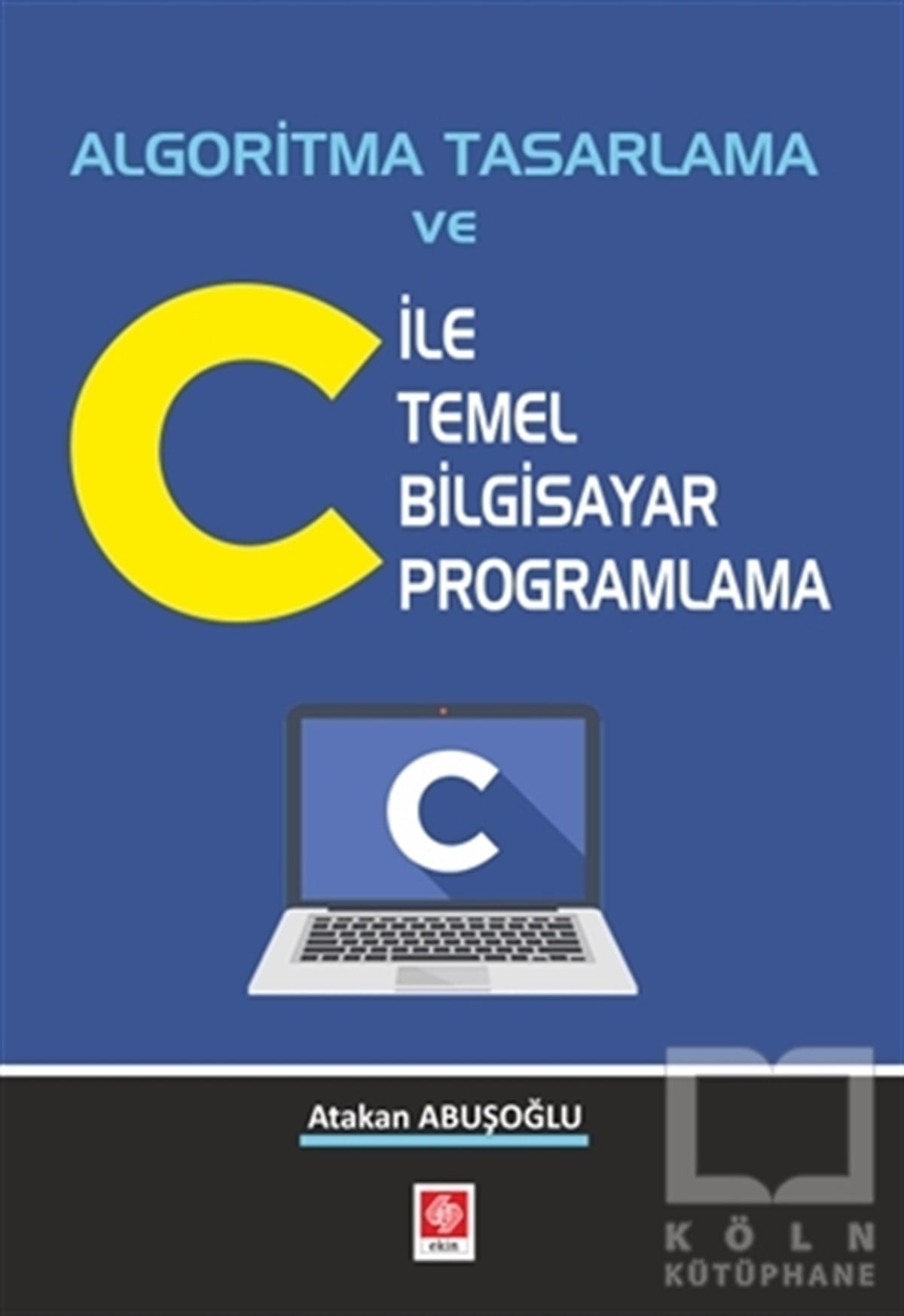 Algoritma Tasarlama ve C ile Temel Bilgisayar Programlama