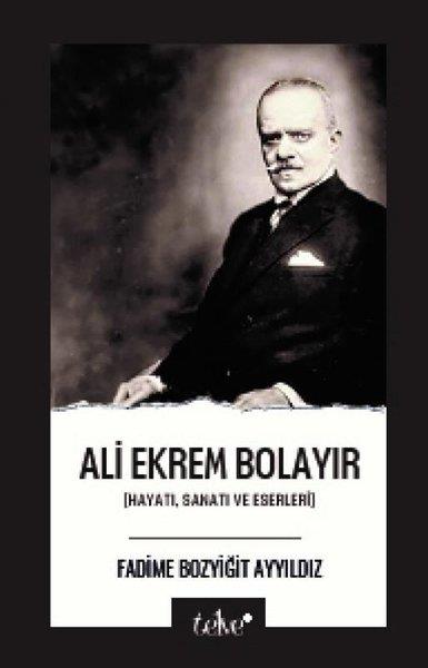 Fadime Bozyiğit AyyıldızTarihi Biyografi ve Otobiyografi KitaplarıAli Ekrem Bolayır: Hayatı, Sanatı ve Eserleri