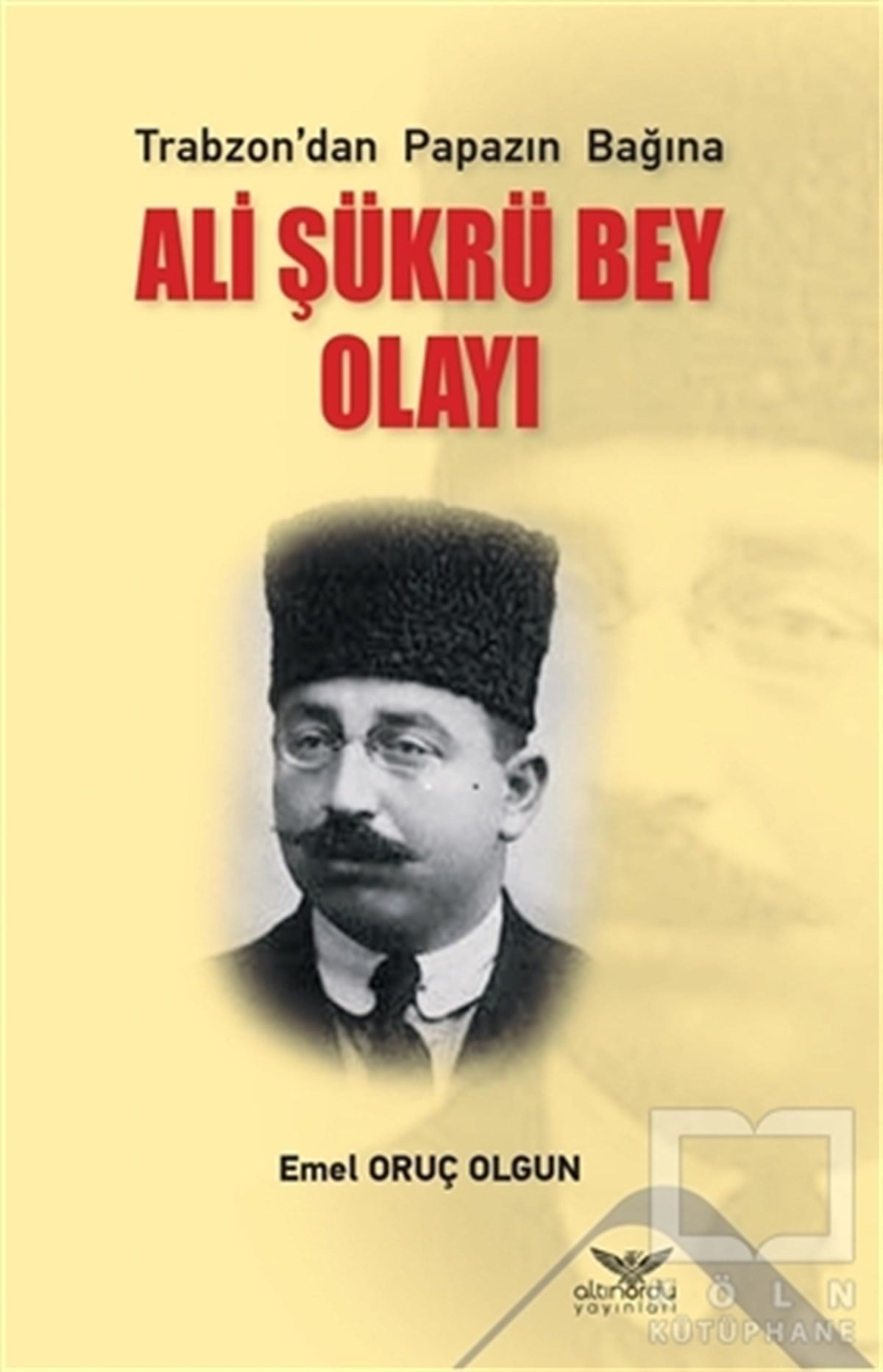 Emel Oruç OlgunTarihi Biyografi ve Otobiyografi KitaplarıAli Şükrü Bey Olayı